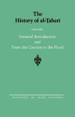 The History of al-Tabari, Volume 1: General Introduction and from the Creation to the Flood by Franz Rosenthal, Muhammad Ibn Jarir Al-Tabari