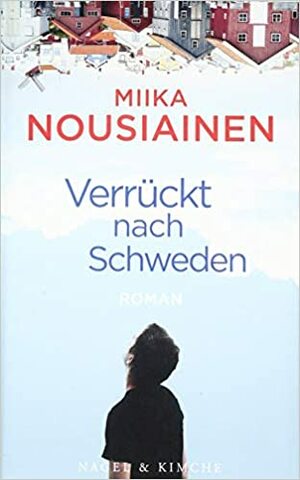 Verrückt nach Schweden by Miika Nousiainen