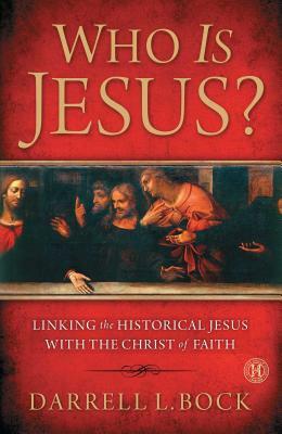 Who Is Jesus?: Linking the Historical Jesus with the Christ of Faith (Original) by Darrell L. Bock