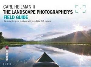 The Landscape Photographers Field Guide by Carl E. Heilman II