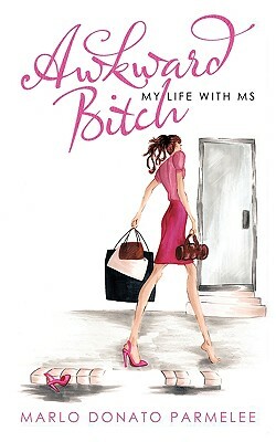 Awkward Bitch: My Life with MS by Marlo Donato Parmelee