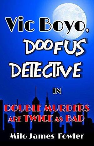 Double Murders are Twice as Bad by Milo James Fowler, Milo James Fowler