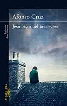 Jesucristo Bebía Cerveza by Afonso Cruz