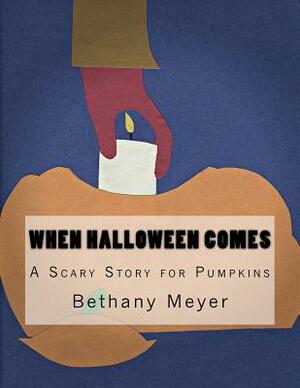 When Halloween Comes: A Scary Story for Pumpkins by Bethany Meyer