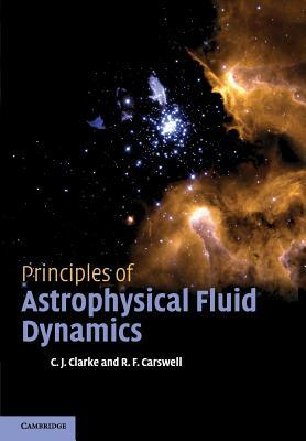 Principles of Astrophysical Fluid Dynamics by Cathie Clarke, Bob Carswell