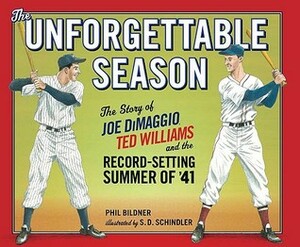 The Unforgettable Season: Joe DiMaggio, Ted Williams and the Record-Setting Summer of1941 by Phil Bildner, S.D. Schindler