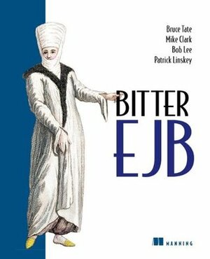 Bitter EJB by Bruce A. Tate, Patrick Linskey, Mike Clark, Bob Lee