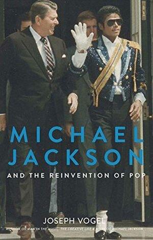 Michael Jackson and the Reinvention of Pop by Joseph Vogel
