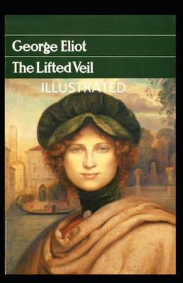 The Lifted Veil Illustrated by George Eliot