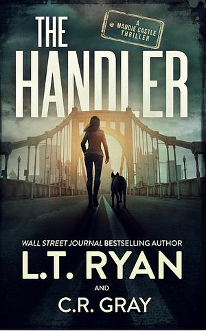 The Handler (Maddie Castle #1) by C.R. Gray, L.T. Ryan