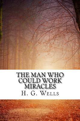 The Man Who Could Work Miracles by H.G. Wells