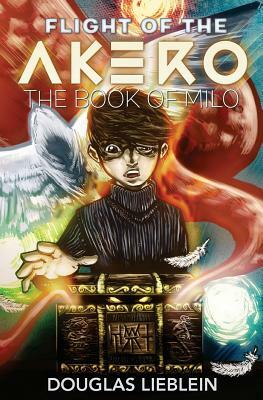 Flight of the Akero: The Book of Milo by Douglas Lieblein