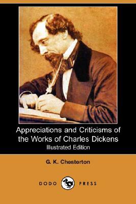 Appreciations and Criticisms of the Works of Charles Dickens (Illustrated Edition) (Dodo Press) by G.K. Chesterton