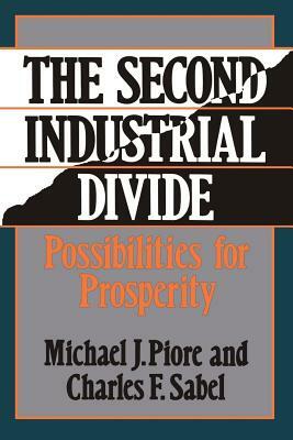 The Second Industrial Divide: Possibilities for Prosperity by Michael J. Piore