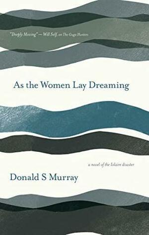 As the Women Lay Dreaming by Donald S. Murray