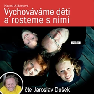 Vychováváme děti a rosteme s nimi by Naomi Aldort