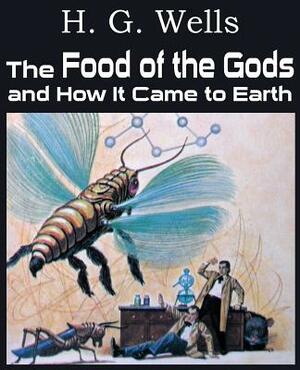 The Food of the Gods and How It Came to Earth by H.G. Wells