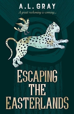Escaping The Easterlands: A great reckoning is coming... by A. L. Gray