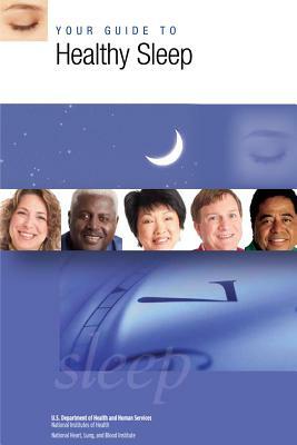 Your Guide to Healthy Sleep by National Institutes of Health, National Heart Lung and Blo Institute, U. S. Depart Human Services