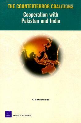 The Counterterror Coalitions: Cooperation with Pakistan and India by C. Christine Fair