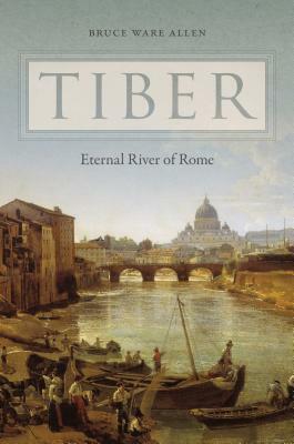 Tiber: Eternal River of Rome by Bruce Ware Allen