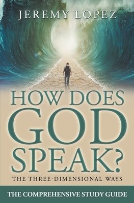 How Does God Speak?: The Comprehensive Study Guide by Jeremy Lopez