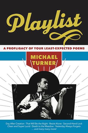Playlist: A Profligacy of Your Least-Expected Poems by Michael Turner