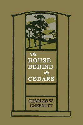 House Behind the Cedars by Charles W. Chesnutt