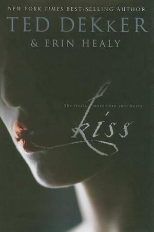 Kiss by Erin Healy, Ted Dekker