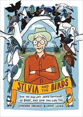 Sylvia and the Birds: How The Bird Lady saved thousands of birds and how you can too by Johanna Emeney, Johanna Emeney, Sarah Laing