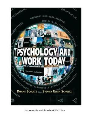 Psychology and Work Today, 10th Edition: International Student Edition by Duane Schultz, Sydney Ellen Schultz
