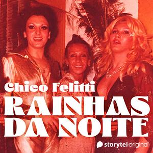 Rainhas da noite by Chico Felitti