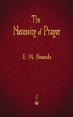 The Necessity of Prayer by E.M. Bounds