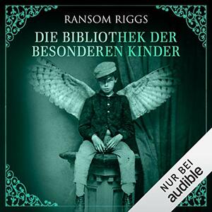 Die Bibliothek der besonderen Kinder by Ransom Riggs