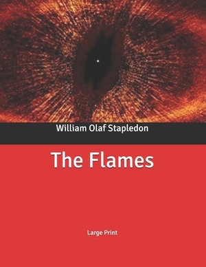 The Flames: Large Print by Olaf Stapledon