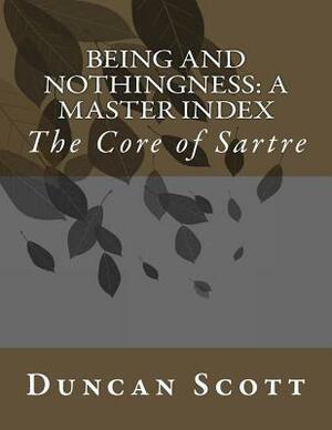 Being and Nothingness: A Master Index: The Core of Sartre by Duncan Scott