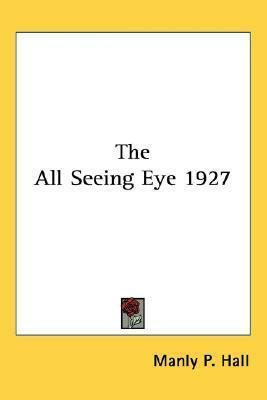 The All Seeing Eye 1927 by Manly P. Hall