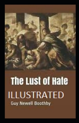 The Lust of Hate Illustrated by Guy Newell Boothby