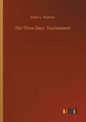 The Three Days´ Tournament by Jessie L. Weston