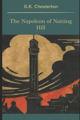 The Napoleon of Notting Hill by G.K. Chesterton