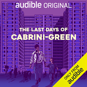 The Last Days of Cabrini-Green by Ben Austen, Harrison David Rivers