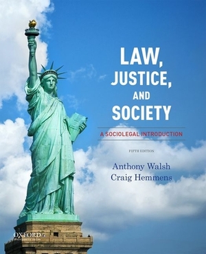 Law, Justice, and Society: A Sociolegal Introduction by Craig Hemmens, Anthony Walsh