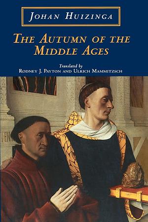 The Autumn of the Middle Ages by Johan Huizinga