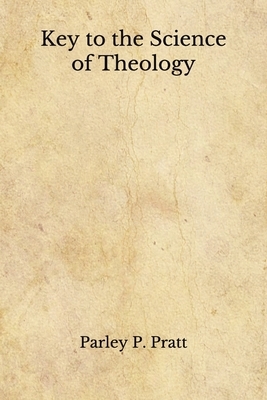 Key to the Science of Theology: (Aberdeen Classics Collection) by Parley P. Pratt