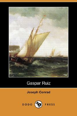 Gaspar Ruiz (Dodo Press) by Joseph Conrad