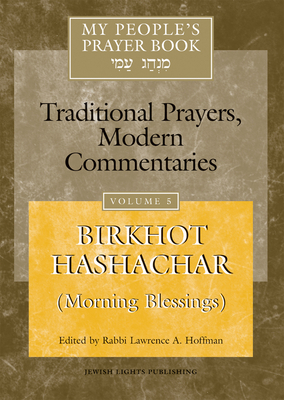 My People's Prayer Book Vol 5: Birkhot Hashachar (Morning Blessings) by 