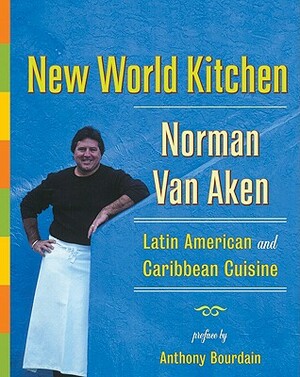 New World Kitchen: Latin American and Caribbean Cuisine by Norman Van Aken