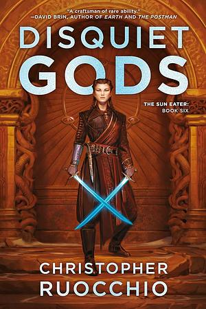 Disquiet Gods: The Sun Eater: Book Six by Christopher Ruocchio