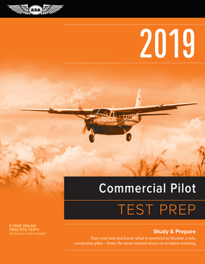 Commercial Pilot Test Prep 2019: Study & Prepare: Pass Your Test and Know What Is Essential to Become a Safe, Competent Pilot from the Most Trusted So by Asa Test Prep Board