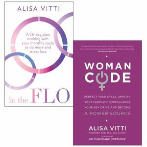 In the FLO A 28-day plan working with your monthly cycle to do more & Womancode: Perfect Your Cycle Amplify Your Fertility Supercharge Your Sex Drive By Alisa Vitti 2 Books Collection Set by Alisa Vitti